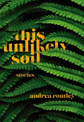 This Unliktely soil by Andrea Routley (book cover)